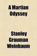 A Martian Odyssey di Stanley Grauman Weinbaum edito da General Books Llc