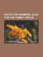 Facts For Farmers; Also For The Family C di General Books edito da Rarebooksclub.com