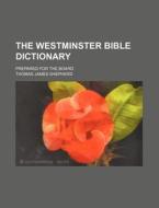 The Westminster Bible Dictionary di Thomas James Shepherd edito da Rarebooksclub.com