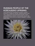 Russian People Of The Kosciuszko Uprisin di Books Llc edito da Books LLC, Wiki Series