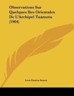 Observations Sur Quelques Iles Orientales de L'Archipel Tuamotu (1904) di Leon Gaston Seurat edito da Kessinger Publishing