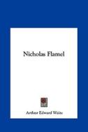 Nicholas Flamel di Arthur Edward Waite edito da Kessinger Publishing