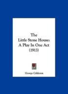 The Little Stone House: A Play in One Act (1913) di George Calderon edito da Kessinger Publishing