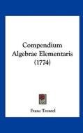 Compendium Algebrae Elementaris (1774) di Franz Trentel edito da Kessinger Publishing