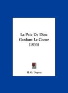 La Paix de Dieu Gardant Le Coeur (1833) di H. G. Dupraz edito da Kessinger Publishing