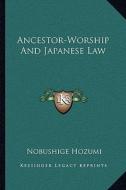 Ancestor-Worship and Japanese Law di Nobushige Hozumi edito da Kessinger Publishing