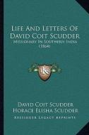 Life and Letters of David Coit Scudder: Missionary in Southern India (1864) di David Coit Scudder edito da Kessinger Publishing