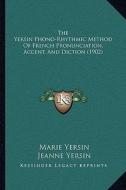The Yersin Phono-Rhythmic Method of French Pronunciation, Accent, and Diction (1902) di Marie Yersin, Jeanne Yersin edito da Kessinger Publishing