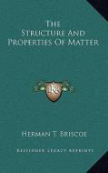 The Structure and Properties of Matter the Structure and Properties of Matter di Herman T. Briscoe edito da Kessinger Publishing
