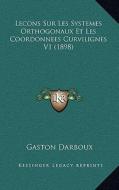 Lecons Sur Les Systemes Orthogonaux Et Les Coordonnees Curvilignes V1 (1898) di Gaston Darboux edito da Kessinger Publishing