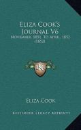 Eliza Cook's Journal V6: November, 1851, to April, 1852 (1852) di Eliza Cook edito da Kessinger Publishing