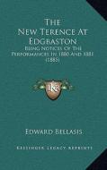 The New Terence at Edgbaston: Being Notices of the Performances in 1880 and 1881 (1885) di Edward Bellasis edito da Kessinger Publishing