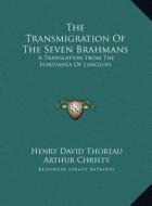 The Transmigration of the Seven Brahmans: A Translation from the Harivansa of Langlois di Henry David Thoreau edito da Kessinger Publishing