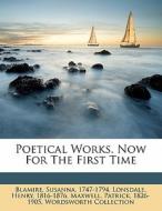 Poetical Works. Now For The First Time di Blamire Susanna 1747-1794, Lonsdale Henry 1816-1876, Patrick Maxwell edito da Nabu Press