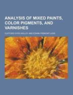 Analysis Of Mixed Paints, Color Pigments, And Varnishes di Clifford Dyer Holley edito da Theclassics.us
