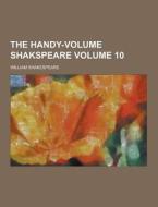 The Handy-volume Shakspeare Volume 10 di William Shakespeare edito da Theclassics.us