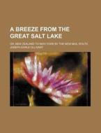 A Breeze from the Great Salt Lake; Or, New Zealand to New York by the New Mail Route di Joseph Earle Ollivant edito da Rarebooksclub.com