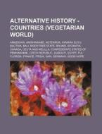Alternative History - Countries Vegetar di Source Wikia edito da Books LLC, Wiki Series