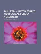 Bulletin - United States Geological Survey Volume 289 di Geological Survey edito da Rarebooksclub.com