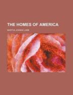 The Homes of America di Martha Joanna Lamb edito da Rarebooksclub.com