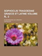Sophoclis Tragoediae Graece Et Latine; Ex Recensione Guil Dindosfii Volume N . 2 di Sophocles edito da Rarebooksclub.com