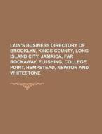 Lain's Business Directory of Brooklyn, Kings County, Long Island City, Jamaica, Far Rockaway, Flushing, College Point, Hempstead, Newton and Whiteston di Anonymous edito da Rarebooksclub.com