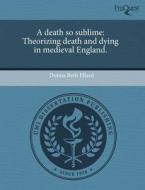 A Death So Sublime di Donna Beth Ellard edito da Proquest, Umi Dissertation Publishing
