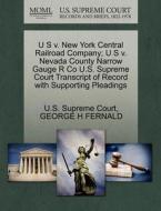 U S V. New York Central Railroad Company; U S V. Nevada County Narrow Gauge R Co U.s. Supreme Court Transcript Of Record With Supporting Pleadings di George H Fernald edito da Gale, U.s. Supreme Court Records