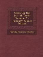 Cases on the Law of Torts, Volume 2 di Francis Hermann Bohlen edito da Nabu Press