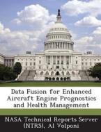 Data Fusion For Enhanced Aircraft Engine Prognostics And Health Management di Al Volponi edito da Bibliogov
