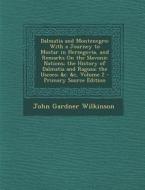 Dalmatia and Montenegro: With a Journey to Mostar in Herzegovia, and Remarks on the Slavonic Nations; The History of Dalmatia and Ragusa; The U di John Gardner Wilkinson edito da Nabu Press