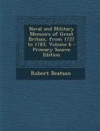 Naval and Military Memoirs of Great Britain, from 1727 to 1783, Volume 6 di Robert Beatson edito da Nabu Press