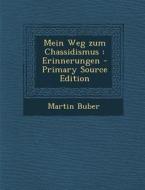Mein Weg Zum Chassidismus: Erinnerungen - Primary Source Edition di Martin Buber edito da Nabu Press