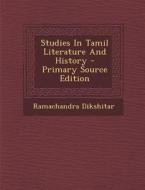 Studies in Tamil Literature and History di Ramachandra Dikshitar edito da Nabu Press