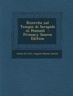 Ricerche Sul Tempio Di Serapide in Pozzuoli di Andrea de Jorio, Augustin-Nicolas Caristie edito da Nabu Press
