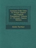 Louisiana Folk-Tales: In French Dialect and English Translation, Volume 2 di Alcee Fortier edito da Nabu Press