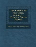 The Knights of the Cross, Volume 1 - Primary Source Edition di Henryk Sienkiewicz, Jeremiah Curtin edito da Nabu Press