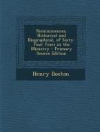 Reminiscences, Historical and Biographical, of Sixty-Four Years in the Ministry - Primary Source Edition di Henry Boehm edito da Nabu Press