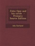 John Opie and His Circle - Primary Source Edition di Ada Earland edito da Nabu Press