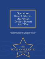 Operation Desert Storm: Operation Desert Storm Air War - War College Series edito da WAR COLLEGE SERIES