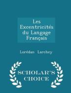 Les Excentricites Du Langage Francais - Scholar's Choice Edition di Loredan Larchey edito da Scholar's Choice