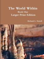 The World Within Book One  Larger Print Edition di Richard L. Newell edito da Lulu.com