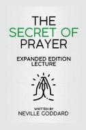 The Secret Of Prayer - Expanded Edition Lecture di Neville Goddard edito da Lulu.com