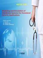 Modeling and Simulation of Healthcare Systems for Homeland Security Applications di U. S. Department Of Commerce, Charles McLean, Y. Tina Lee edito da Lulu.com