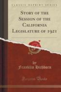 Story Of The Session Of The California Legislature Of 1921 (classic Reprint) di Franklin Hichborn edito da Forgotten Books