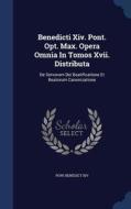 Benedicti Xiv. Pont. Opt. Max. Opera Omnia In Tomos Xvii. Distributa di Pope Benedict XIV edito da Sagwan Press