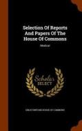 Selection Of Reports And Papers Of The House Of Commons edito da Arkose Press