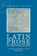 Latin Prose Composition di Andrew Leigh edito da Bloomsbury Publishing PLC