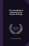 The Conception Of Authority In The Pauline Writings di Alonzo Willard Fortune edito da Palala Press
