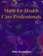 Math For Health Care Professionals di Michael Kennamer edito da Cengage Learning, Inc